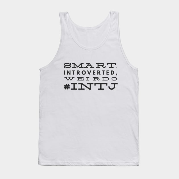 INTJ Smart Introverted Weirdo Tank Top by coloringiship